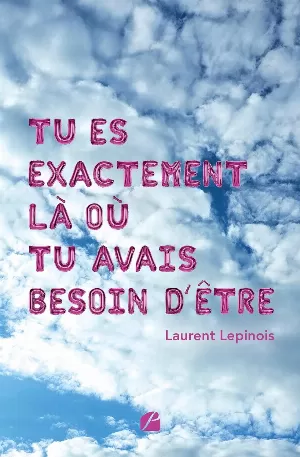 Laurent Lepinois – Tu es exactement là où tu avais besoin d'être